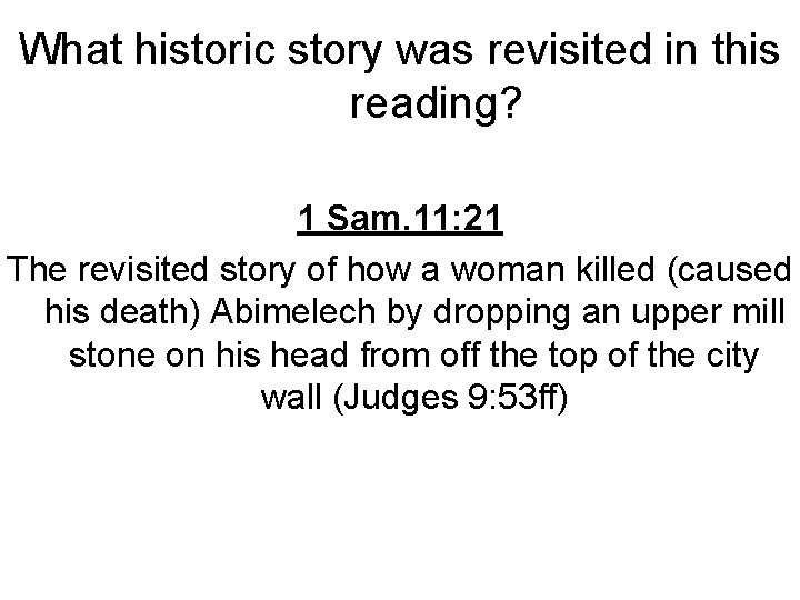 What historic story was revisited in this reading? 1 Sam. 11: 21 The revisited