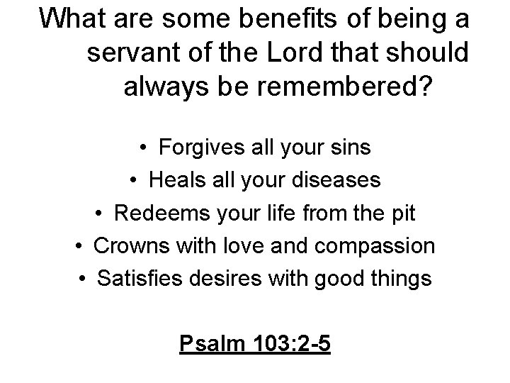What are some benefits of being a servant of the Lord that should always