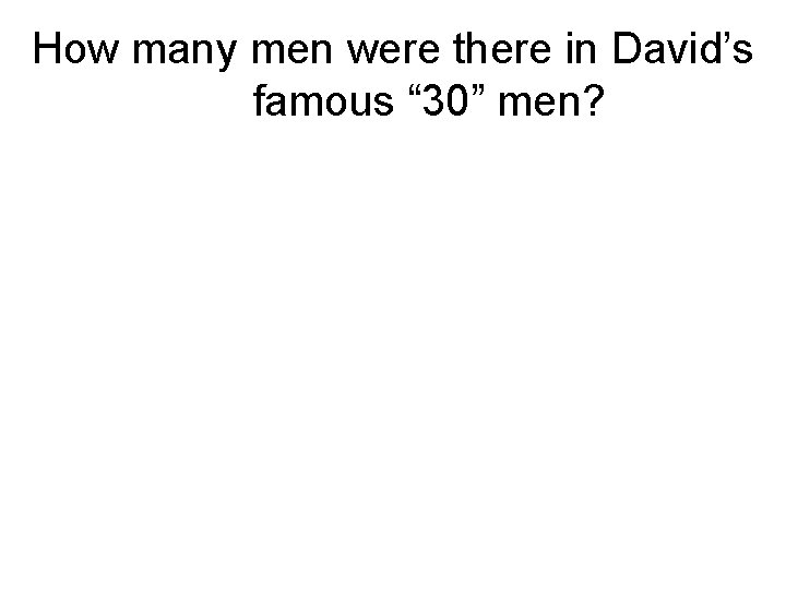 How many men were there in David’s famous “ 30” men? 