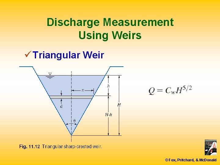 Discharge Measurement Using Weirs ü Triangular Weir © Fox, Pritchard, & Mc. Donald 