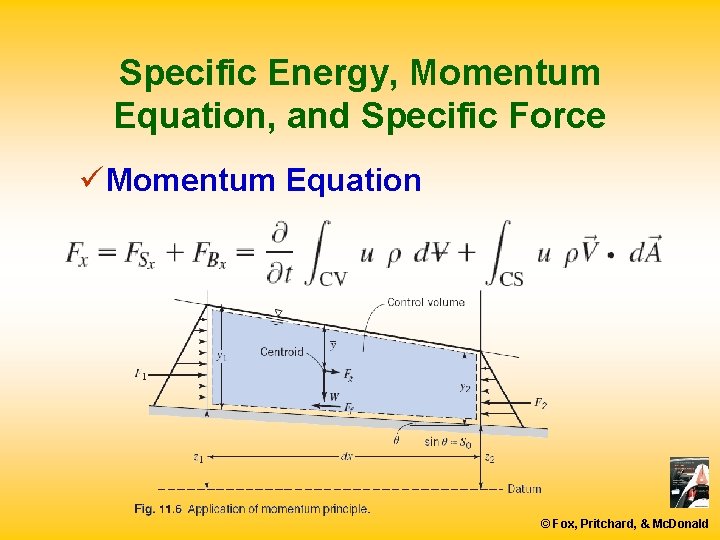 Specific Energy, Momentum Equation, and Specific Force ü Momentum Equation © Fox, Pritchard, &