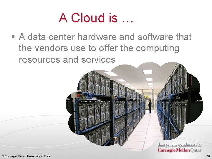 A Cloud is … § A data center hardware and software that the vendors