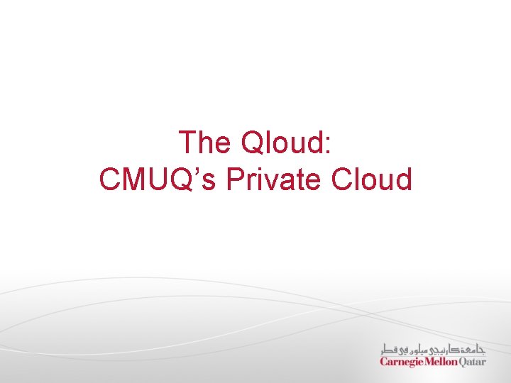 The Qloud: CMUQ’s Private Cloud 