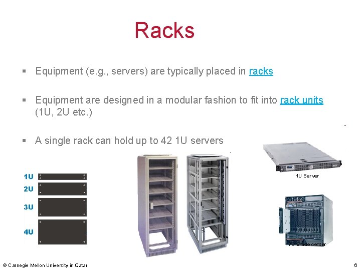 Racks § Equipment (e. g. , servers) are typically placed in racks § Equipment