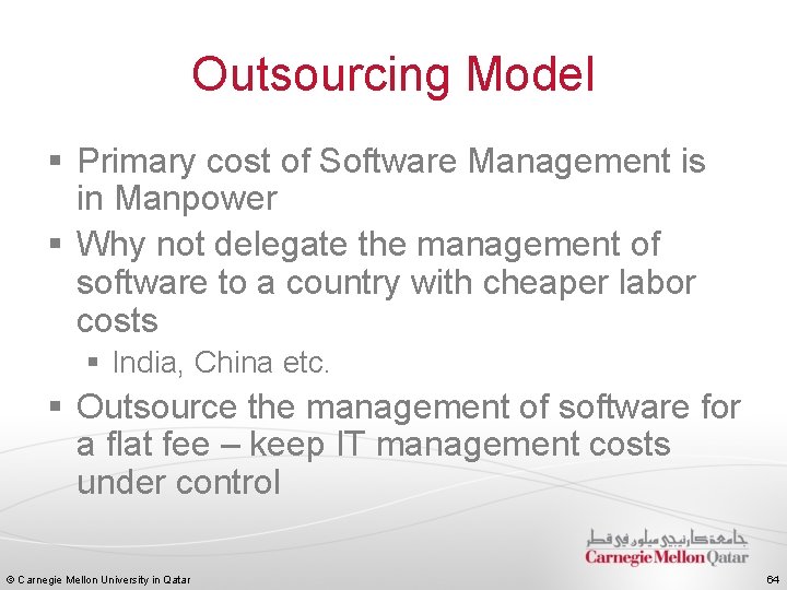 Outsourcing Model § Primary cost of Software Management is in Manpower § Why not