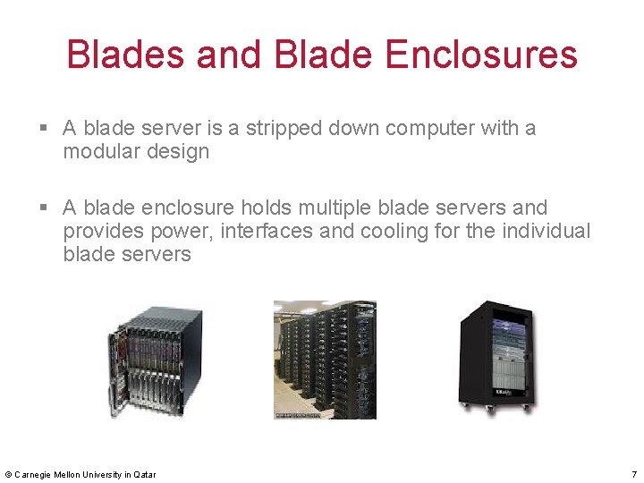 Blades and Blade Enclosures § A blade server is a stripped down computer with