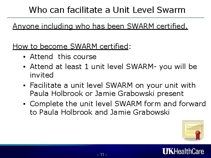 Who can facilitate a Unit Level Swarm Anyone including who has been SWARM certified.