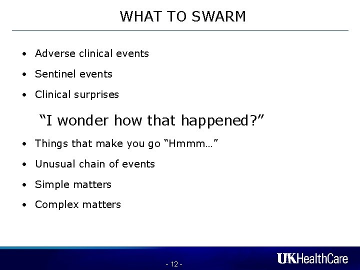 WHAT TO SWARM • Adverse clinical events • Sentinel events • Clinical surprises “I