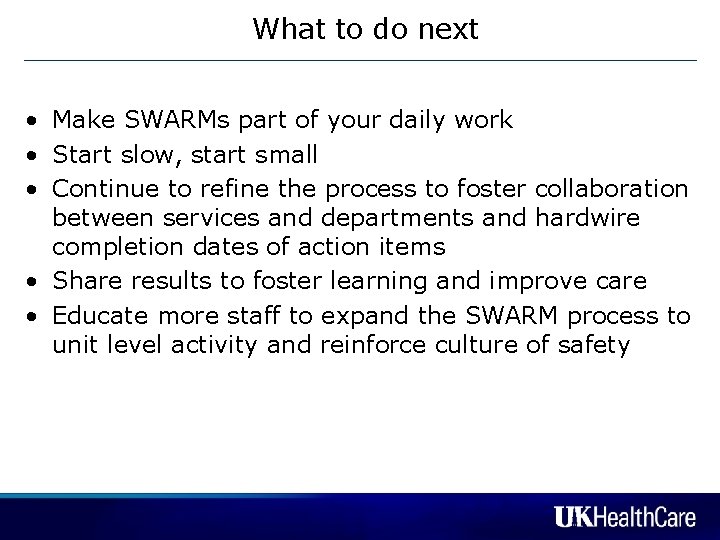 What to do next • Make SWARMs part of your daily work • Start