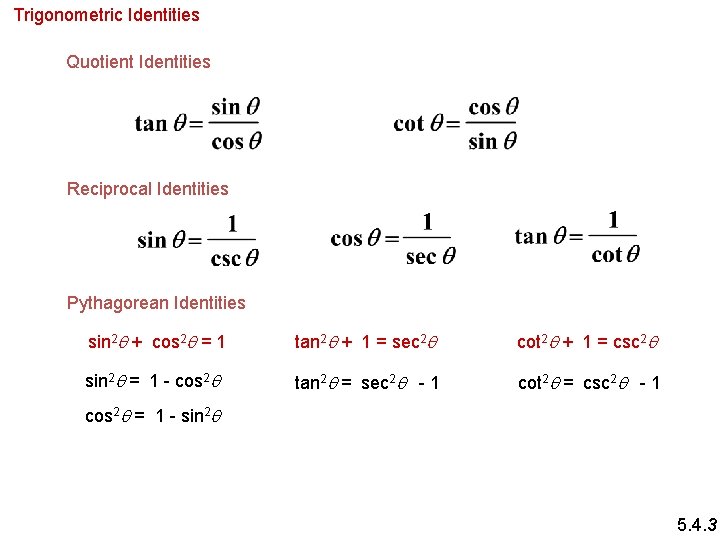 Trigonometric Identities Quotient Identities Reciprocal Identities Pythagorean Identities sin 2 q + cos 2