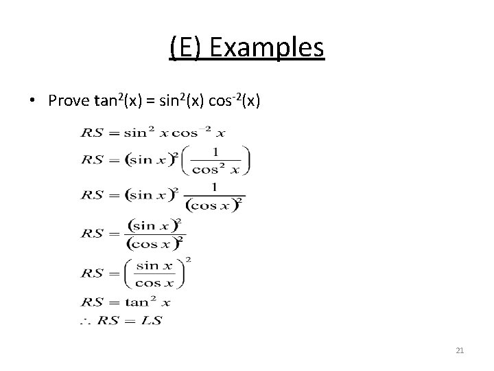 (E) Examples • Prove tan 2(x) = sin 2(x) cos-2(x) 21 