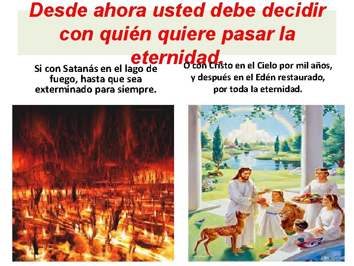 Desde ahora usted debe decidir con quién quiere pasar la eternidad. O con Cristo