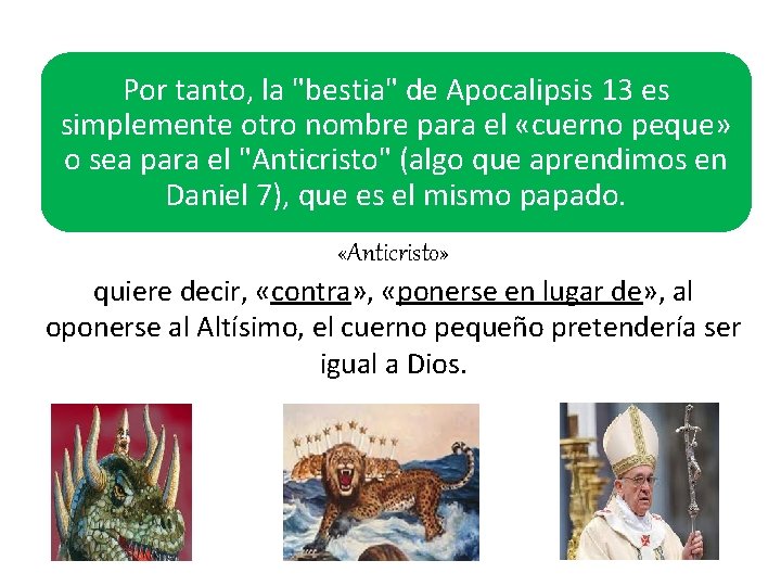 Por tanto, la "bestia" de Apocalipsis 13 es simplemente otro nombre para el «cuerno