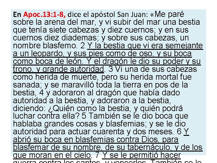 En Apoc. 13: 1 -8, dice el apóstol San Juan: «Me paré sobre la