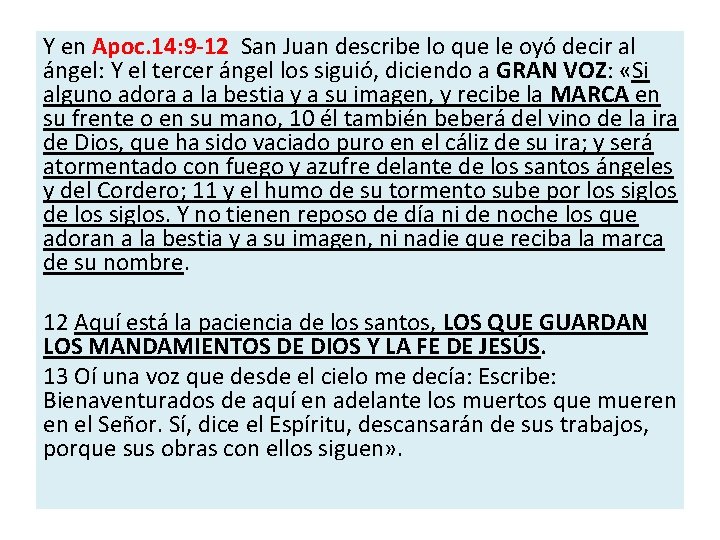 Y en Apoc. 14: 9 -12 San Juan describe lo que le oyó decir