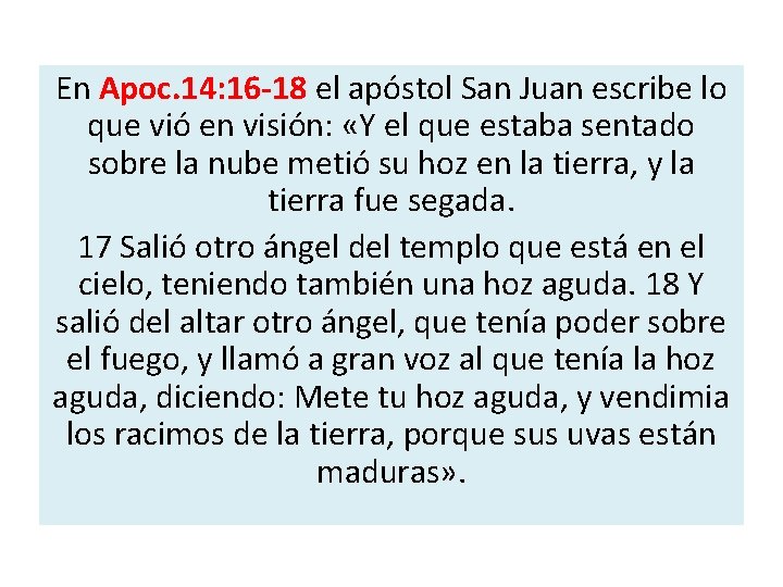 En Apoc. 14: 16 -18 el apóstol San Juan escribe lo que vió en