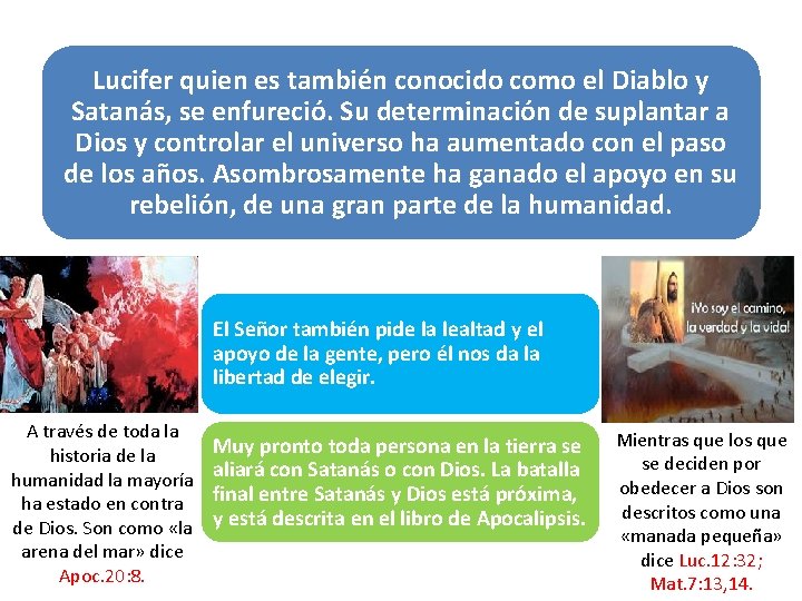 Lucifer quien es también conocido como el Diablo y Satanás, se enfureció. Su determinación