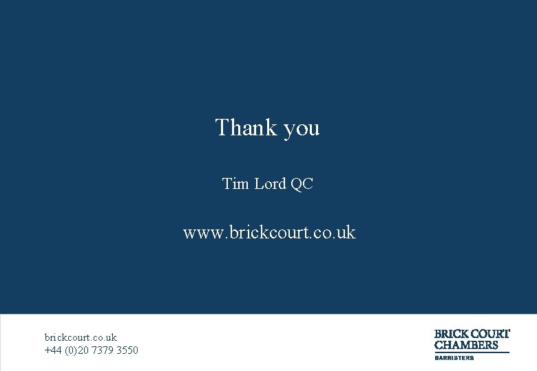 Thank you Tim Lord QC www. brickcourt. co. uk +44 (0)20 7379 3550 