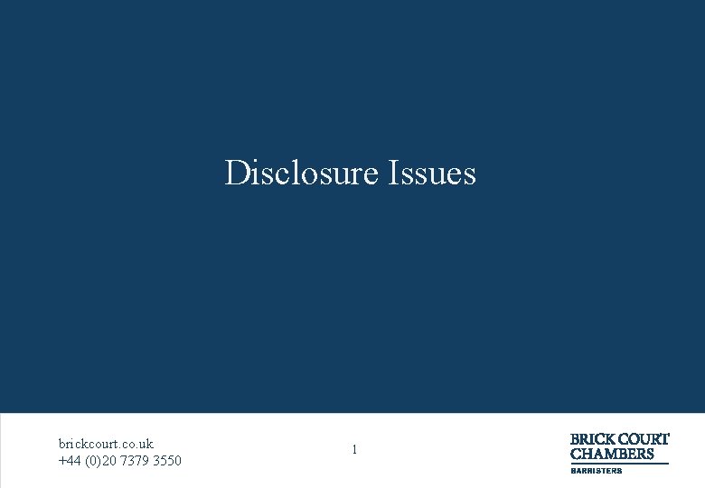 Disclosure Issues brickcourt. co. uk +44 (0)20 7379 3550 1 