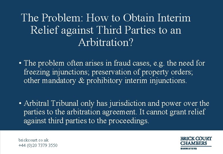 The Problem: How to Obtain Interim Relief against Third Parties to an Arbitration? •