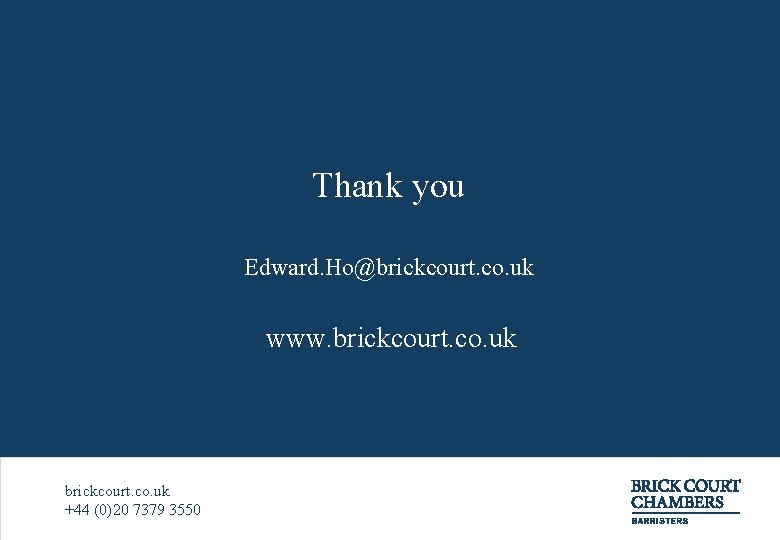 Thank you Edward. Ho@brickcourt. co. uk www. brickcourt. co. uk +44 (0)20 7379 3550