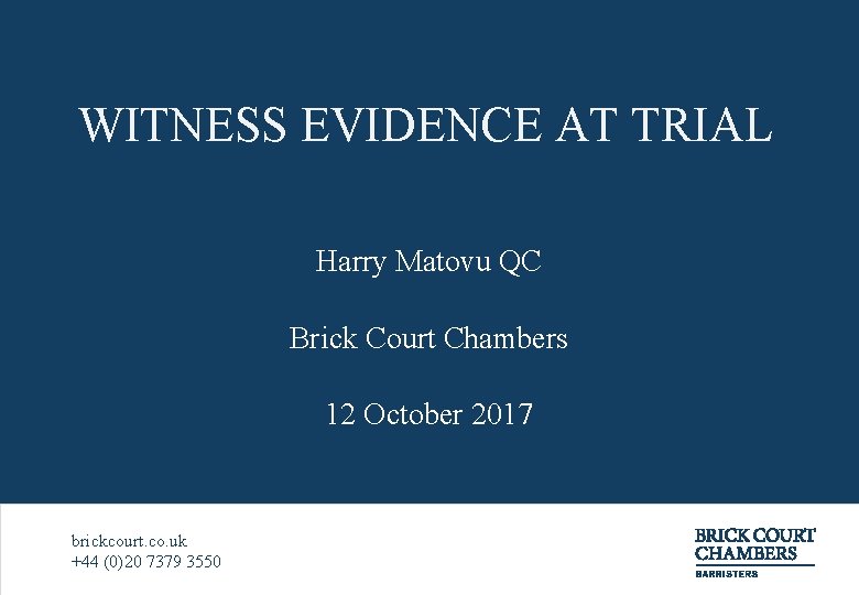WITNESS EVIDENCE AT TRIAL Harry Matovu QC Brick Court Chambers 12 October 2017 brickcourt.