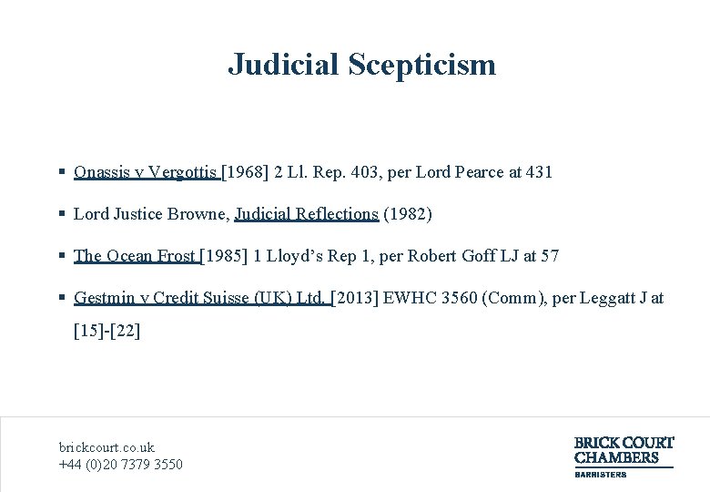 Judicial Scepticism § Onassis v Vergottis [1968] 2 Ll. Rep. 403, per Lord Pearce