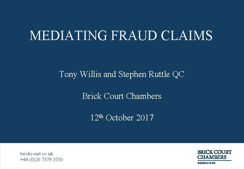 MEDIATING FRAUD CLAIMS Tony Willis and Stephen Ruttle QC Brick Court Chambers 12 th