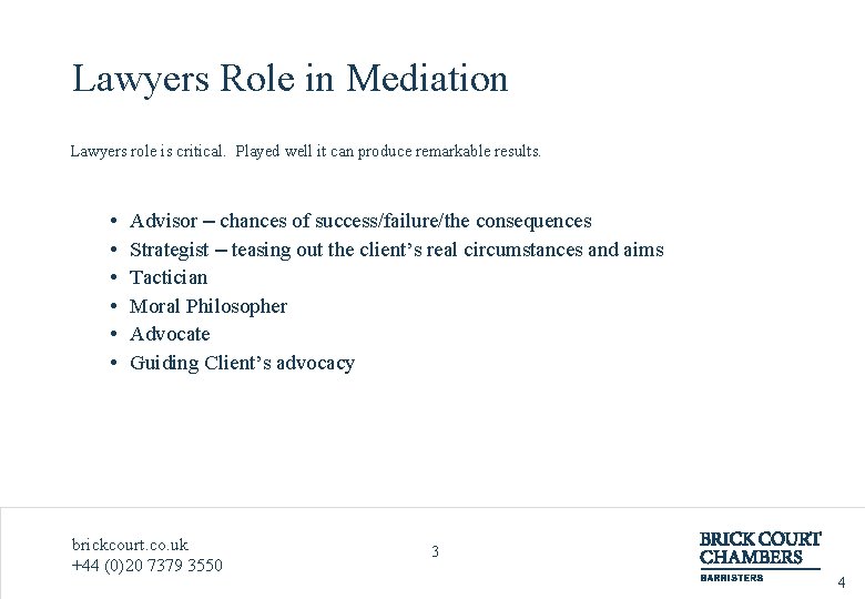 Lawyers Role in Mediation Lawyers role is critical. Played well it can produce remarkable