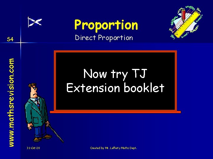 Proportion Direct Proportion www. mathsrevision. com S 4 Now try TJ Extension booklet 31