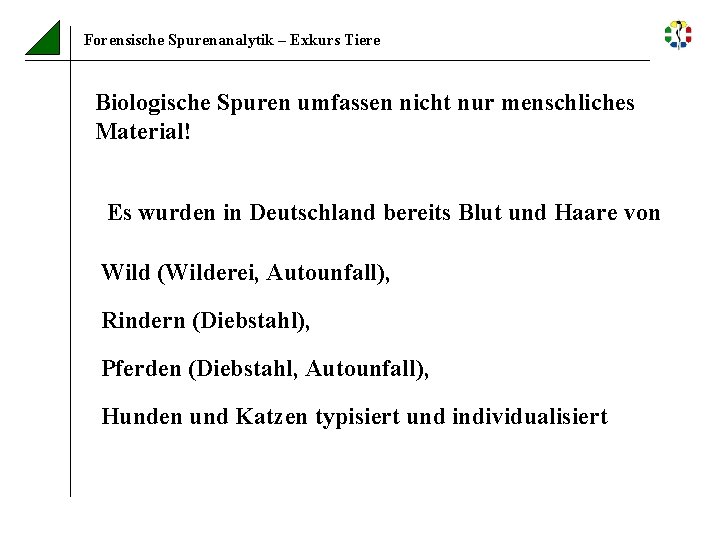 Forensische Spurenanalytik – Exkurs Tiere Biologische Spuren umfassen nicht nur menschliches Material! Es wurden