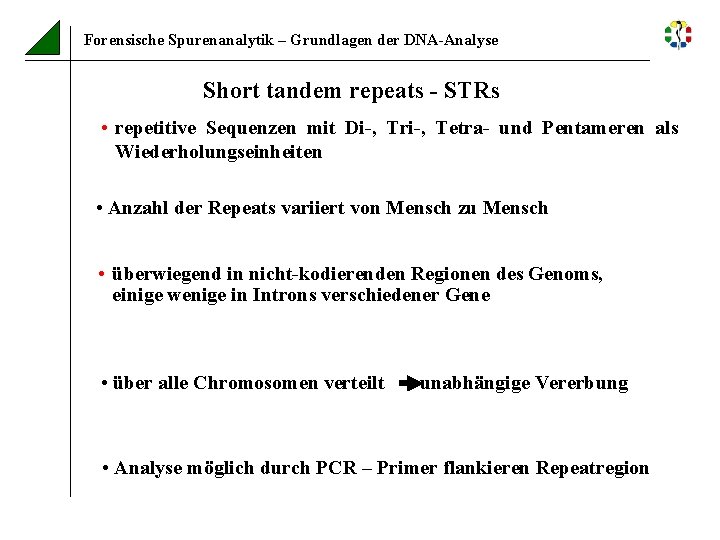 Forensische Spurenanalytik – Grundlagen der DNA-Analyse Short tandem repeats - STRs • repetitive Sequenzen