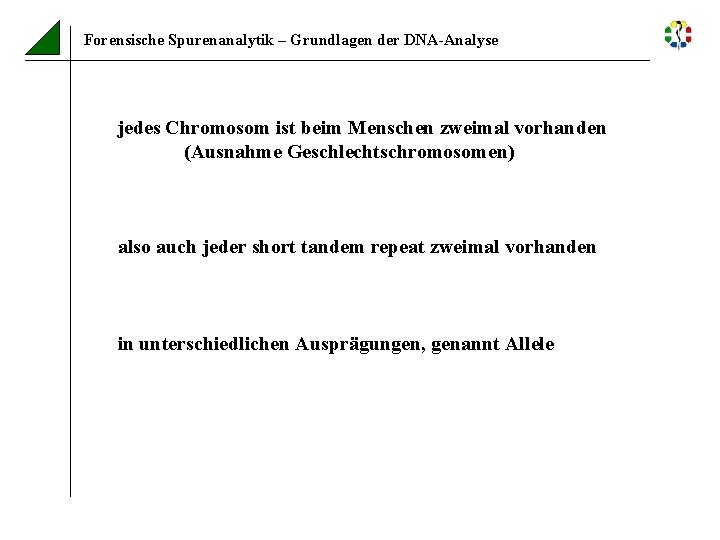 Forensische Spurenanalytik – Grundlagen der DNA-Analyse jedes Chromosom ist beim Menschen zweimal vorhanden (Ausnahme