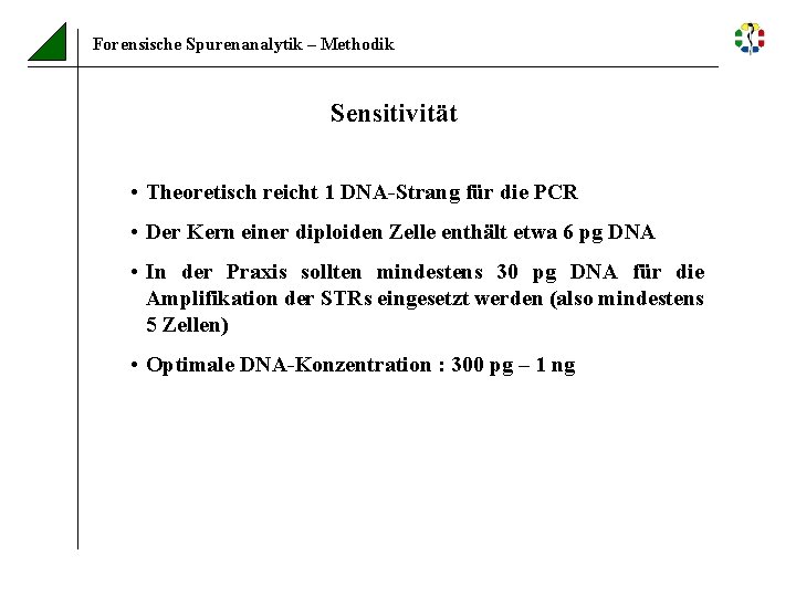 Forensische Spurenanalytik – Methodik Sensitivität • Theoretisch reicht 1 DNA-Strang für die PCR •