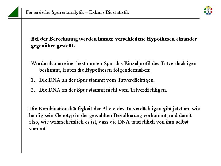 Forensische Spurenanalytik – Exkurs Biostatistik Bei der Berechnung werden immer verschiedene Hypothesen einander gegenüber