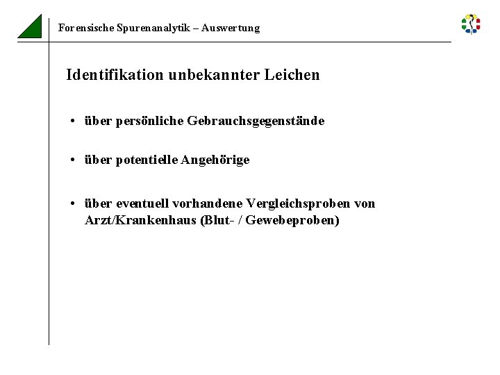 Forensische Spurenanalytik – Auswertung Identifikation unbekannter Leichen • über persönliche Gebrauchsgegenstände • über potentielle