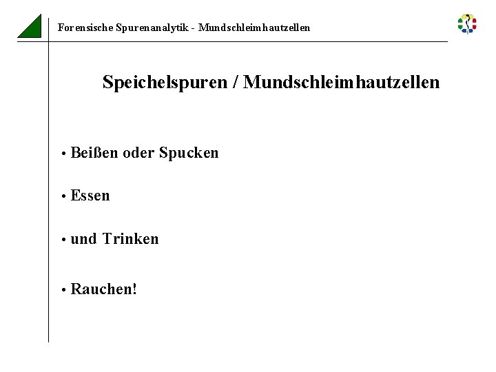 Forensische Spurenanalytik - Mundschleimhautzellen Speichelspuren / Mundschleimhautzellen • Beißen oder Spucken • Essen •