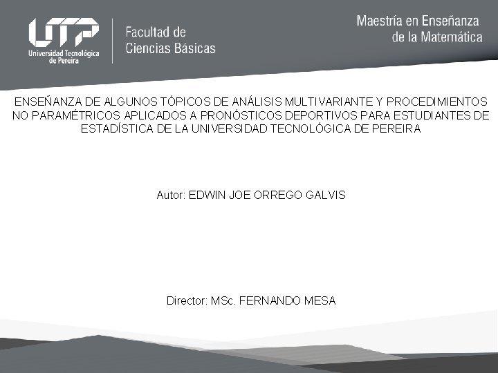 ENSEÑANZA DE ALGUNOS TÓPICOS DE ANÁLISIS MULTIVARIANTE Y PROCEDIMIENTOS NO PARAMÉTRICOS APLICADOS A PRONÓSTICOS