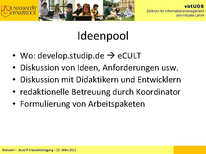 virt. UOS Zentrum für Informationsmanagement und virtuelle Lehre Ideenpool • • • Wo: develop. virt. UOS Zentrum für Informationsmanagement und virtuelle Lehre Ideenpool • • • Wo: develop.