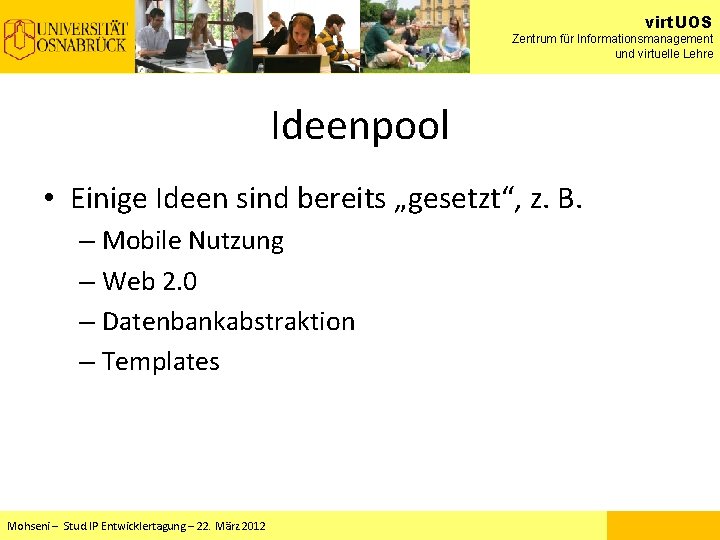virt. UOS Zentrum für Informationsmanagement und virtuelle Lehre Ideenpool • Einige Ideen sind bereits virt. UOS Zentrum für Informationsmanagement und virtuelle Lehre Ideenpool • Einige Ideen sind bereits