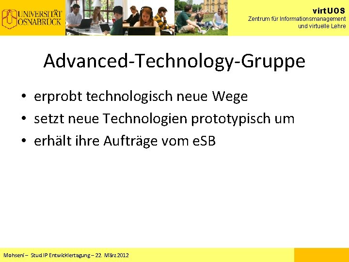 virt. UOS Zentrum für Informationsmanagement und virtuelle Lehre Advanced-Technology-Gruppe • erprobt technologisch neue Wege virt. UOS Zentrum für Informationsmanagement und virtuelle Lehre Advanced-Technology-Gruppe • erprobt technologisch neue Wege