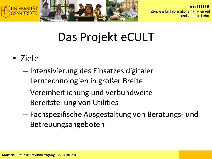 virt. UOS Zentrum für Informationsmanagement und virtuelle Lehre Das Projekt e. CULT • Ziele virt. UOS Zentrum für Informationsmanagement und virtuelle Lehre Das Projekt e. CULT • Ziele