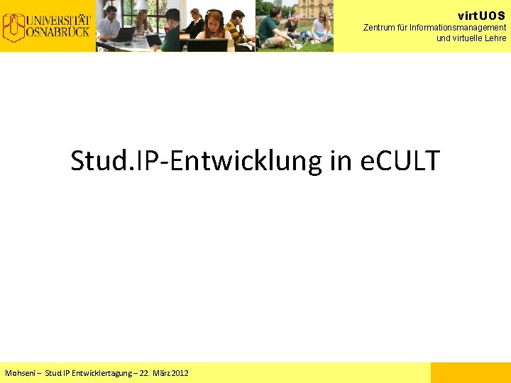 virt. UOS Zentrum für Informationsmanagement und virtuelle Lehre Stud. IP-Entwicklung in e. CULT Mohseni virt. UOS Zentrum für Informationsmanagement und virtuelle Lehre Stud. IP-Entwicklung in e. CULT Mohseni