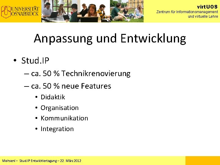 virt. UOS Zentrum für Informationsmanagement und virtuelle Lehre Anpassung und Entwicklung • Stud. IP virt. UOS Zentrum für Informationsmanagement und virtuelle Lehre Anpassung und Entwicklung • Stud. IP