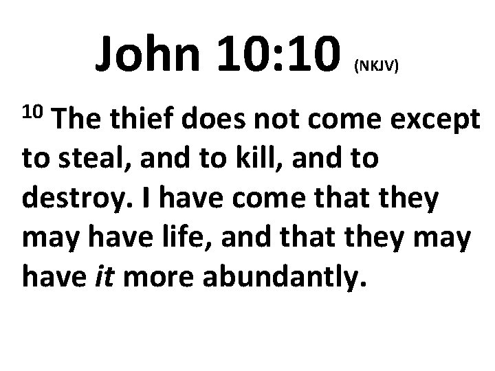 John 10: 10 (NKJV) 10 The thief does not come except to steal, and