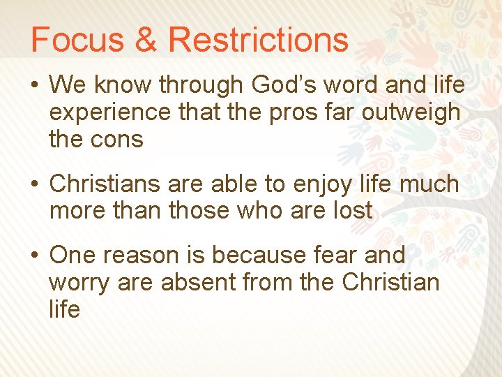 Focus & Restrictions • We know through God’s word and life experience that the