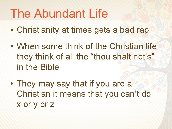 The Abundant Life • Christianity at times gets a bad rap • When some