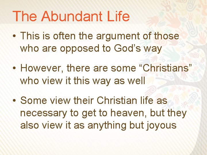The Abundant Life • This is often the argument of those who are opposed