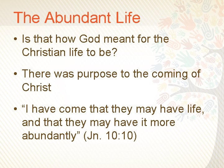 The Abundant Life • Is that how God meant for the Christian life to