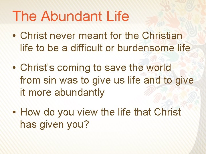 The Abundant Life • Christ never meant for the Christian life to be a